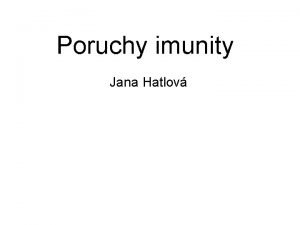 Poruchy imunity Jana Hatlov Imunitn systm velmi strun