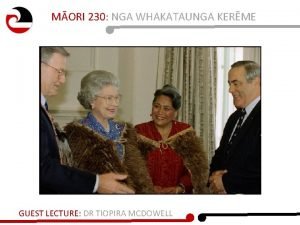 MORI 230 NGA WHAKATAUNGA KERME GUEST LECTURE DR