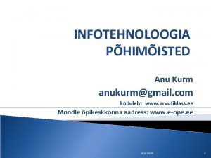 INFOTEHNOLOOGIA PHIMISTED Anu Kurm anukurmgmail com koduleht www