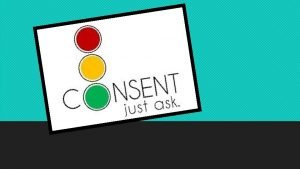 Consent Defined as an affirmative and voluntary agreement