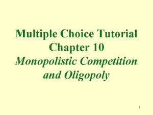 Multiple Choice Tutorial Chapter 10 Monopolistic Competition and