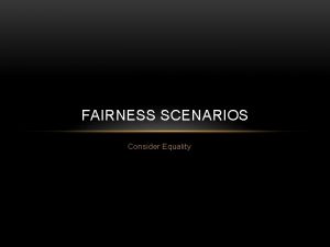 Fairness scenarios