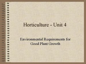 Horticulture Unit 4 Environmental Requirements for Good Plant