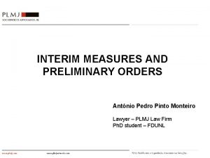 INTERIM MEASURES AND PRELIMINARY ORDERS Antnio Pedro Pinto