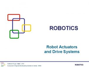 ROBOTICS Robot Actuators and Drive Systems TEMPUS IV