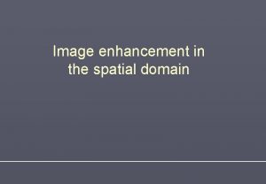 Image enhancement in the spatial domain Human vision