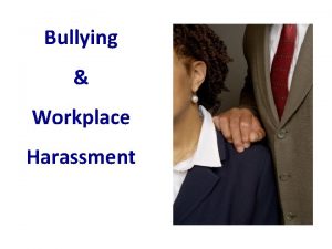Bullying Workplace Harassment What is BullyingHarassment Occurs when