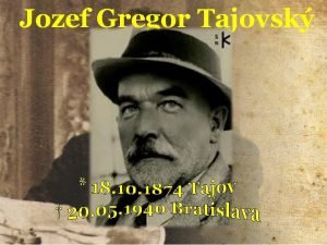 Jozef Gregor Tajovsk Narodil sa v Tajove Rodn