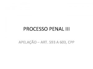 PROCESSO PENAL III APELAO ART 593 A 603