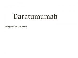 Daratumumab Drugbank ID DB 09043 Description Daratumumab is