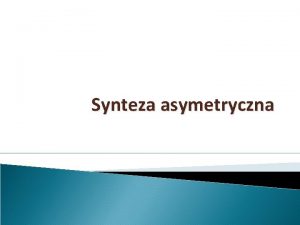 Synteza asymetryczna 1 2 3 4 Wybrane zagadnienia