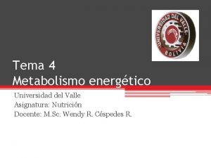 Tema 4 Metabolismo energtico Universidad del Valle Asignatura