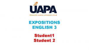 EXPOSITIONS ENGLISH 3 Student 1 Student 2 GROUP
