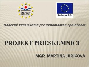 Modern vzdelvanie pre vedomostn spolonos PROJEKT PRIESKUMNCI MGR