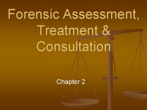 Forensic Assessment Treatment Consultation Chapter 2 Forensic Assessment