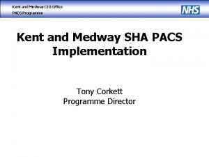 Kent and Medway CIO Office PACS Programme Kent