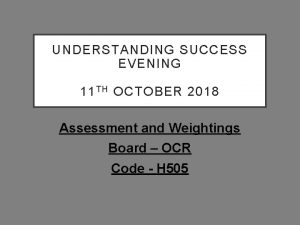 UNDERSTANDING SUCCESS EVENING 11 TH OCTOBER 2018 Assessment