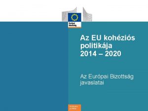 Az EU kohzis politikja 2014 2020 Az Eurpai