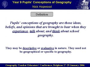 Year 9 Pupils Conceptions of Geography Nick Hopwood