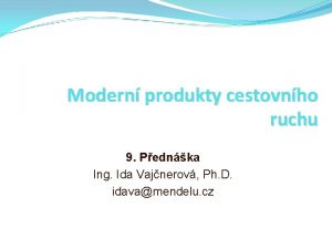 Modern produkty cestovnho ruchu 9 Pednka Ing Ida