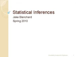 Statistical Inferences Jake Blanchard Spring 2010 Uncertainty Analysis