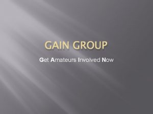GAIN GROUP Get Amateurs Involved Now Recruitment Retention