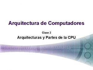 Arquitectura de Computadores Clase 2 Arquitecturas y Partes