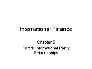 International Finance Chapter 5 Part 1 International Parity
