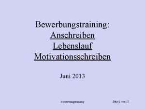 Bewerbungstraining Anschreiben Lebenslauf Motivationsschreiben Juni 2013 Bewerbungstraining Seite