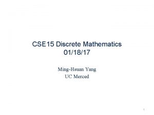 CSE 15 Discrete Mathematics 011817 MingHsuan Yang UC