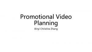 Promotional Video Planning Xinyi Christine Zhang Step 1