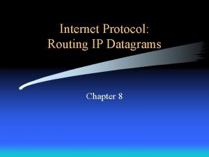 Internet Protocol Routing IP Datagrams Chapter 8 Introduction