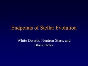 Endpoints of Stellar Evolution White Dwarfs Neutron Stars