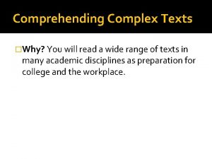 Comprehending Complex Texts Why You will read a