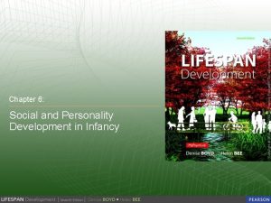 Chapter 6 Social and Personality Development in Infancy