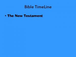 Bible Time Line The New Testament THE BIBLE