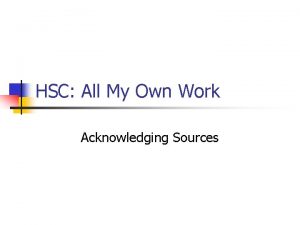HSC All My Own Work Acknowledging Sources HSC