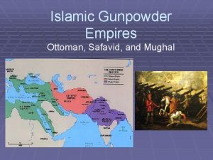 Islamic gunpowder empires ottomans safavids and mughals