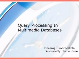 Query Processing In Multimedia Databases Dheeraj Kumar Mekala