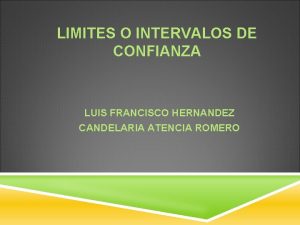 LIMITES O INTERVALOS DE CONFIANZA LUIS FRANCISCO HERNANDEZ