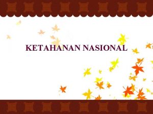 KETAHANAN NASIONAL BELA NEGARA Dinamika perubahan dalam perkembangan