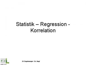 Statistik Regression Korrelation DI Ziegelwanger Dr Nagl Vorgehensweise