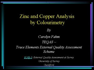 Zinc and Copper Analysis by Colourimetry By Carolyn