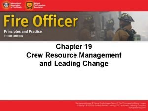 Chapter 19 Crew Resource Management and Leading Change