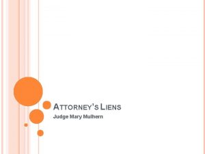 ATTORNEYS LIENS Judge Mary Mulhern STATUTORY BASIS FOR