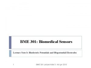BME 301 Biomedical Sensors Lecture Note 3 Bioelectric