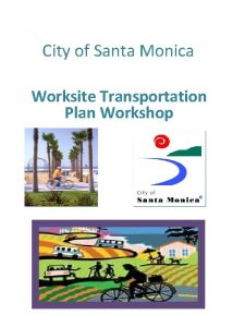 City of Santa Monica Worksite Transportation Plan Workshop