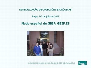 DIGITALIZAO DE COLECES BIOLGICAS Braga 5 7 de