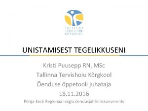 UNISTAMISEST TEGELIKKUSENI Kristi Puusepp RN MSc Tallinna Tervishoiu