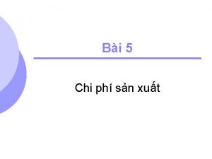 Bi 5 Chi ph sn xut Ni dung